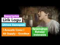Download Lagu Lirik Lagu Dimas Senopati (Acoustic Cover) Air Supply - Goodbye Terjemahan Bahasa Indonesia
