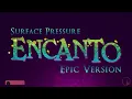 Surface Pressure - Encanto | EPIC VERSION