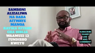 SAMSONI ALIZALIWA NA BABA AITWAYE MANOA KATIKA KITABU CHA BIBLIA WAAMUZI 13 FUNDISHO KWETU