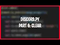 Making a Discord bot with Discord py Part 6 Clear