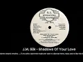 (A1) J.M.  Silk - Shadows Of Your Love (D.J. International Records – DJ 777) - 1986