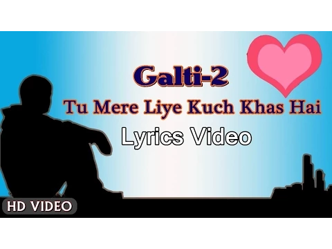 Download MP3 Galti 2- LyricsVideo | Tu Mere Liye Kuch Khas Hai | Dil Khoya Mera | Shivai