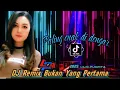 Download Lagu DJ REMIX BUKAN YANG PERTAMA FULL BASS - REMIX TERBARU VIRAL TIK TOK 2025