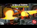 Download Lagu Sering Pake, Tapi Gak Tau Prosessnya? Begini Pabrik Pembuatan Baja Sampai Siap Jual Di Toko Bangunan