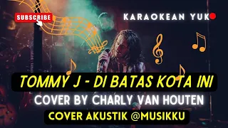 Download DI BATAS KOTA INI KARAOKE VERSI CHARLY VAN HOUTEN COVER AKUSTIK MP3