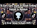 DJ GARA GARA JOGET DI DALAM GEDUNG RAKYATE NGAMUK - DJ TIKTOK TERBARU 2025