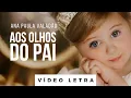 Aos Olhos do Pai | Ana Paula Valadão (Vídeo Letra)