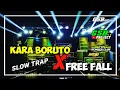 Slow Trap Dj Kara Boruto X Free Fall || cocok buat cek sound || BASS NJEDUK.