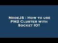 NodeJS How to use PM2 Cluster with Socket IO