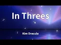 Lagu Kim Dracula - In Threes (Lyrics)