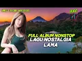 Lagu FULL ALBUM LAGU NOSTALGIA LAMA SLOW REMIX 2026 🎧 FULL BASS VIRAL TIKTOK