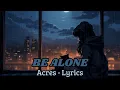 Download Lagu Acres - BE ALONE (lyrics)