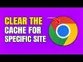 How To Clear Cache For Specific Site in Google Chrome