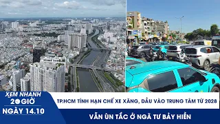 XN 20H 14/10: TP.HCM tính hạn chế xe xăng, dầu vào trung tâm từ 2028 | Vẫn ùn tắc ở ngã tư Bảy Hiền