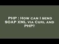 PHP How can I send SOAP XML via Curl and PHP