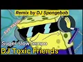 Download Lagu DJ Toxic Friends Slow Remix - FYP Tiktok