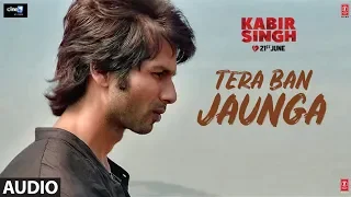 Download Full Audio: Tera Ban Jaunga | Kabir Singh |  Shahid Kapoor, Kiara A | Akhil Sachdeva, Tulsi Kumar MP3