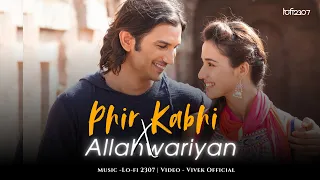 phir kabhi x allah waariyan mashup lo fi 2307 arijit singh latest trending mashup 2024