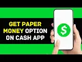 How to Get Paper Money Option On Cash App