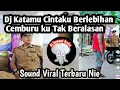 Download Lagu DJ KATAMU CINTAKUUU BERLEBIHAN CEMBURU KU TAK BERALASAN SOUND FYP LURAH HOHO TRENDING TIKTOK