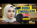 Lagu Pergi Tinggalkan Luka - Hana Nafisah
