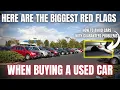 Here Are The BIGGEST Red Flags When Buying a Used Car BE AWARE