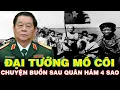 Lagu ĐẠI TƯỚNG MỒ CÔI NGUYỄN TRỌNG NGHĨA \u0026 CÂU CHUYỆN BUỒN SAU QUÂN HÀM 4 SAO!