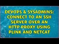 DevOps SysAdmins Connect to an SSH server over an HTTP proxy using plink and netcat
