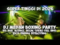 Lagu MEDAN BOXING PARTY !! DJ BB,BKB,BOUNCE,BECAK TURBO FULL BASS | DJ JUNGLE DUTCH TERBARU 2026.