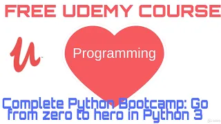 FREE UDEMY COURSE - Complete Python Bootcamp Go from zero to hero in Python 3