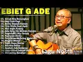 Lagu Terbaik Ebiet G Ade Sepanjang Masa I Lagu Populer Indonesia Untuk Kita Renungkan