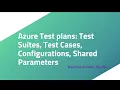 Azure Test plans TestSuites Test Cases Configurations Shared Parameters