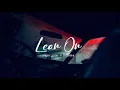 Vietsub | Lean On - Major Lazer \u0026 DJ Snake ft. MØ | Nhạc Hot TikTok