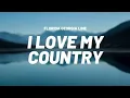 Florida Georgia Line - I Love My Country (Lyrics) 🇺🇸🤠 | Country Anthem