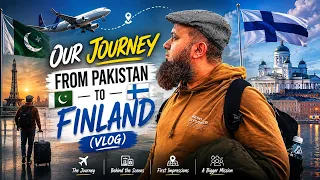 Our Journey From Pakistan to Finland 🇵🇰🇫🇮 (VLOG)