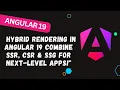 176 Hybrid Rendering in Angular 19 Combine SSR CSR SSG for Next-Level Apps