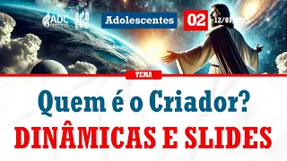 EBD Lição 02 | ADOLESCENTES | Quem é o Criador?