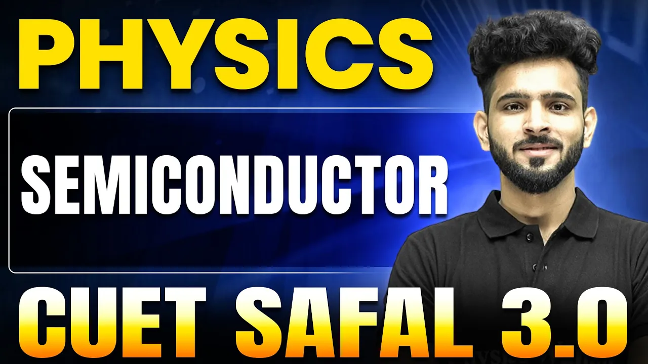 Semiconductor | Physics For CUET 2025 | CUET SAFAL 3.0🔥