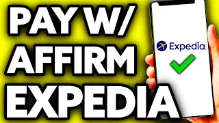 How To Pay with Affirm on Expedia 2025 - Step by Step