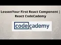 Lesson Your First React Component React CodeCademy