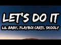Lagu Lil Baby, Playboi Carti, Skooly — Let's Do It (Lyrics)