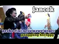 Lagu Probo rini nangis. Nesu gawe gegeran sak panggung