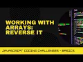 JavaScript Coding Challenge - Working with arrays reverse it
