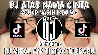 Download DJ ATAS NAMA CINTA||SOUND NABIH IKOO WG DJ VIRAL FYP TIKTOKR TERBARU 2023 MENGKANE MP3