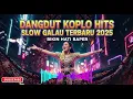Lagu 💃Dangdut Koplo Slow Galau Terbaru 2025 | Bikin Hati Baper \u0026 Goyang Pelan”