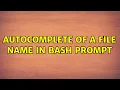 Autocomplete of a file name in bash prompt 3 Solutions
