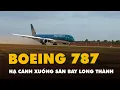 Lagu Khoảnh khắc Boeing 787 hạ cánh xuống sân bay Long Thành trong chuyến bay kỹ thuật