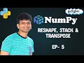 NumPy Reshaping Stacking and Transpose - EP 5