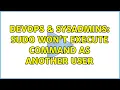 DevOps SysAdmins Sudo won t execute command as another user 3 Solutions