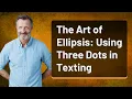 The Art of Ellipsis Using Three Dots in Texting